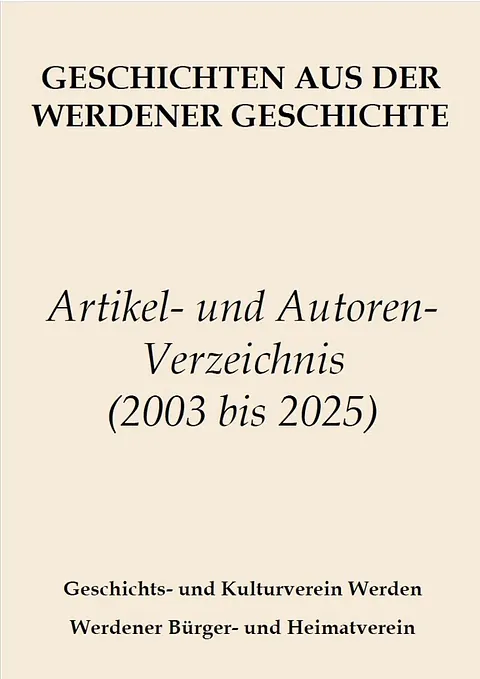 Artikel- und Autorenverzeichnis der „Geschichten aus der Werdener Geschichte" der Jahre 2021 bis 2003