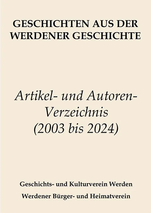 Artikel- und Autorenverzeichnis der „Geschichten aus der Werdener Geschichte" der Jahre 2021 bis 2003