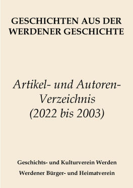 Artikel- und Autorenverzeichnis der „Geschichten aus der Werdener Geschichte" der Jahre 2021 bis 2003